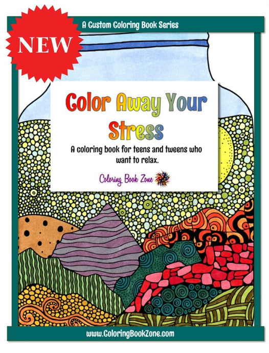 Color Away Your Stress - Live Your Life in Color Series - Coloring Book Zone