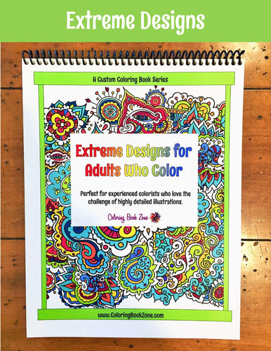 Extreme Designs for Adults Who Color - Live Your Life in Color Series - Coloring Book Zone